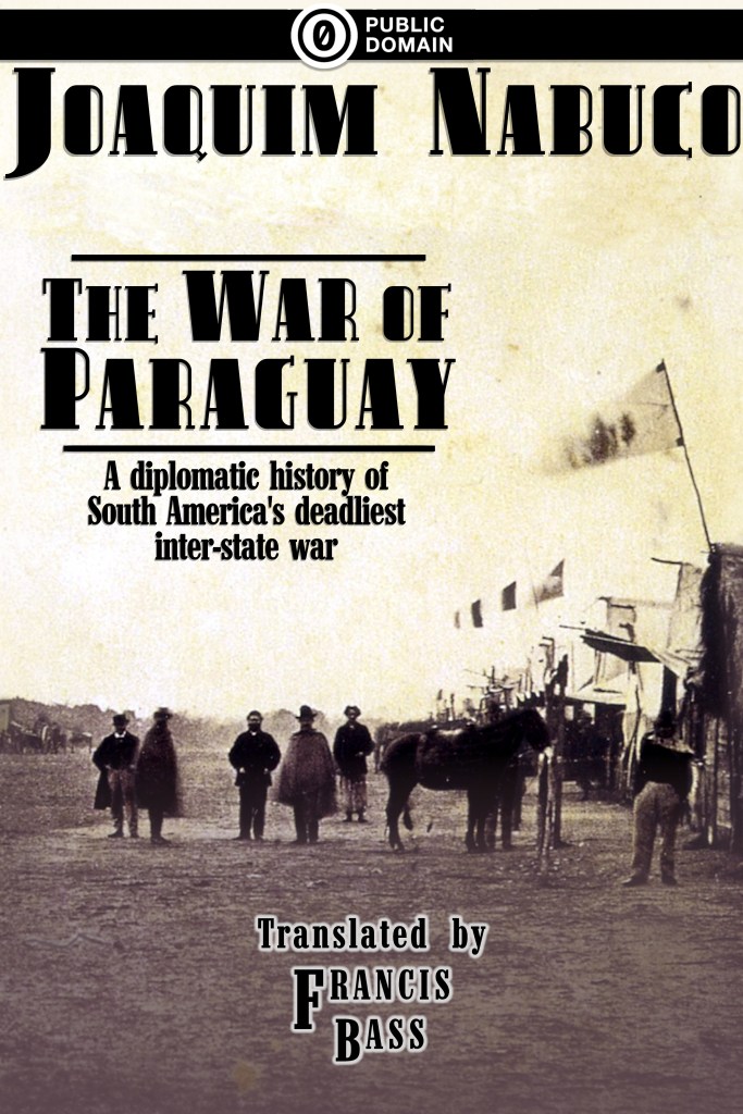 Cover of The War of Paraguay. Text: A diplomatic history of South America's deadliest inter-state war